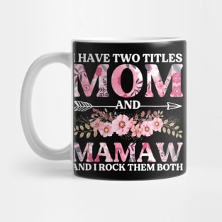 I Have Two Titles Mom And Mamaw Flowers Floral Mother's Day Mug